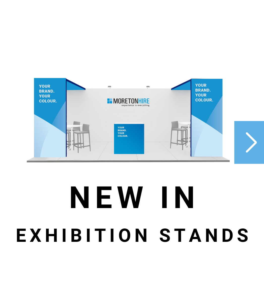 Exhibition stand with blue and white panels, featuring text "Moreton Hire" and "Your Brand. Your Color." Three gray chairs are visible. Black text at the bottom reads "NEW IN EXHIBITION STANDS.